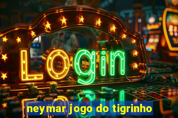 neymar jogo do tigrinho